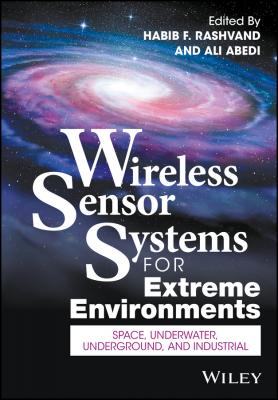 Wireless Sensor Systems for Extreme Environments. Space, Underwater, Underground, and Industrial - Ali  Abedi 