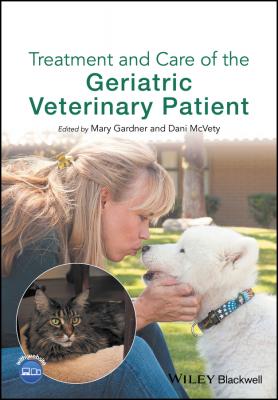 Treatment and Care of the Geriatric Veterinary Patient - Mary  Gardner 