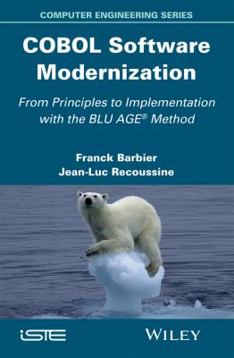 COBOL Software Modernization. From Principles to Implementation with the BLU AGE Method - Franck  Barbier 