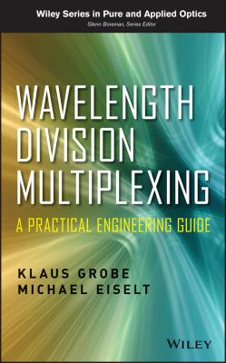 Wavelength Division Multiplexing. A Practical Engineering Guide - Klaus  Grobe 