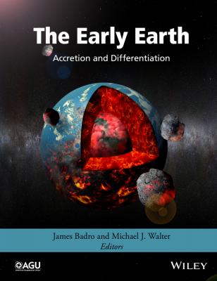 The Early Earth. Accretion and Differentiation - James  Badro 