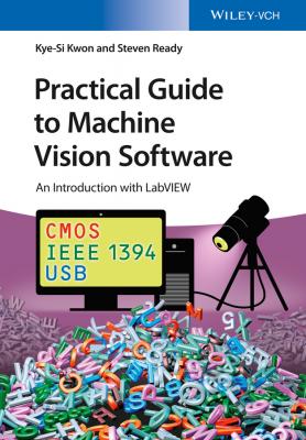 Practical Guide to Machine Vision Software. An Introduction with LabVIEW - Kye-Si  Kwon 