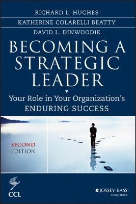 Becoming a Strategic Leader. Your Role in Your Organization's Enduring Success - David  Dinwoodie 