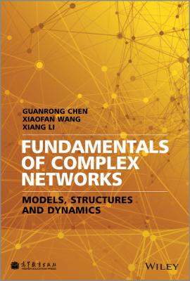 Fundamentals of Complex Networks. Models, Structures and Dynamics - Guanrong  Chen 