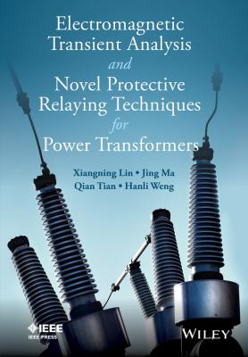 Electromagnetic Transient Analysis and Novel Protective Relaying Techniques for Power Transformers - Xiangning  Lin 