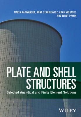 Plate and Shell Structures. Selected Analytical and Finite Element Solutions - Anna  Stankiewicz 