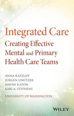 Integrated Care. Creating Effective Mental and Primary Health Care Teams - Wayne  Katon 