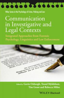 Communication in Investigative and Legal Contexts. Integrated Approaches from Forensic Psychology, Linguistics and Law Enforcement - Tim  Grant 