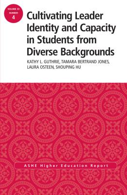 Cultivating Leader Identity and Capacity in Students from Diverse Backgrounds. ASHE Higher Education Report, 39:4 - Shouping  Hu 
