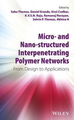 Micro- and Nano-Structured Interpenetrating Polymer Networks. From Design to Applications - Sabu Thomas 