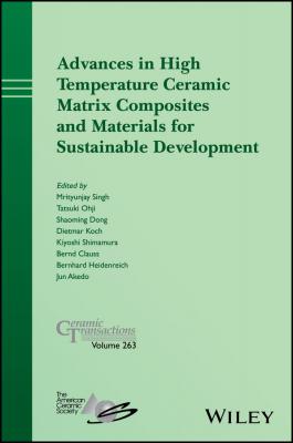 Advances in High Temperature Ceramic Matrix Composites and Materials for Sustainable Development - Mrityunjay  Singh 