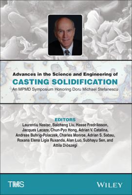 Advances in the Science and Engineering of Casting Solidification. An MPMD Symposium Honoring Doru Michael Stefanescu - Hasse  Fredriksson 