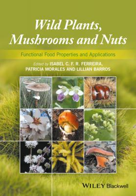 Wild Plants, Mushrooms and Nuts. Functional Food Properties and Applications - Patricia  Morales 