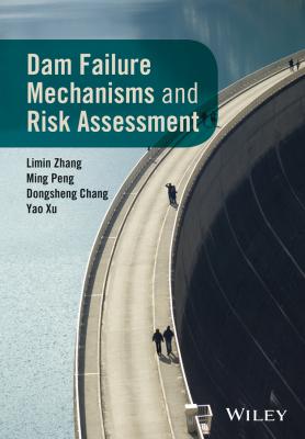Dam Failure Mechanisms and Risk Assessment - Limin  Zhang 