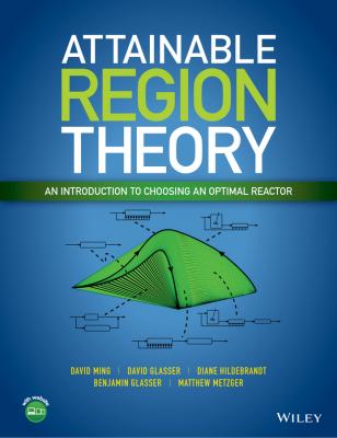 Attainable Region Theory. An Introduction to Choosing an Optimal Reactor - David  Glasser 