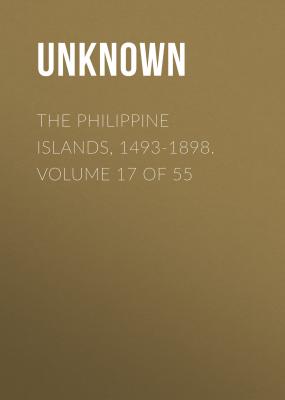 The Philippine Islands, 1493-1898. Volume 17 of 55 - Unknown 