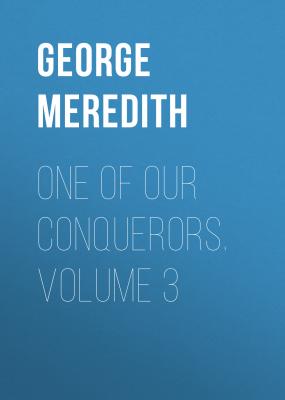 One of Our Conquerors. Volume 3 - George Meredith 