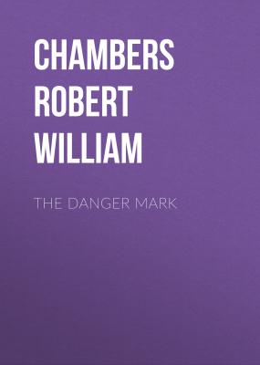 The Danger Mark - Chambers Robert William 