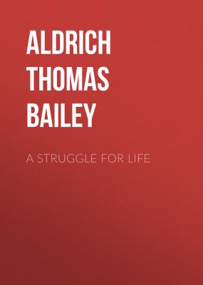 A Struggle For Life - Aldrich Thomas Bailey 