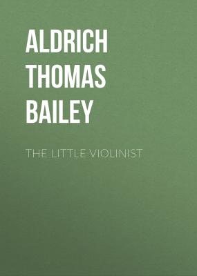The Little Violinist - Aldrich Thomas Bailey 