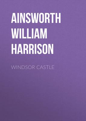 Windsor Castle - Ainsworth William Harrison 
