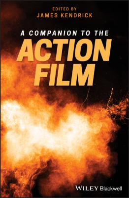 A Companion to the Action Film - James  Kendrick 