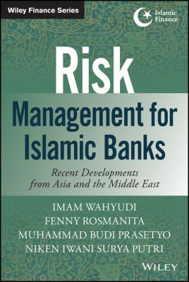 Risk Management for Islamic Banks. Recent Developments from Asia and the Middle East - Imam Wahyudi 