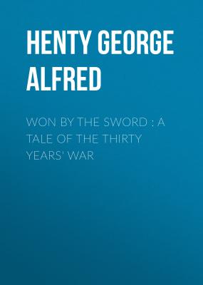 Won By the Sword : a tale of the Thirty Years' War - Henty George Alfred 
