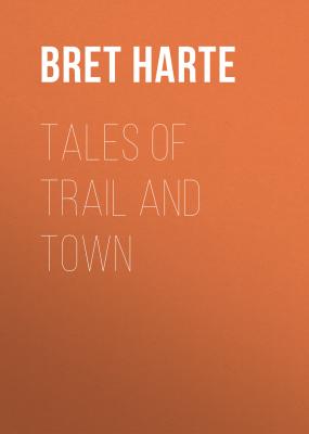 Tales of Trail and Town - Bret Harte 