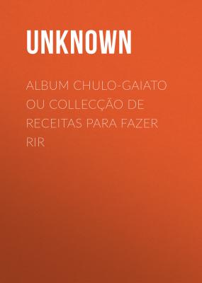 Album chulo-gaiato ou collecção de receitas para fazer rir - Unknown 