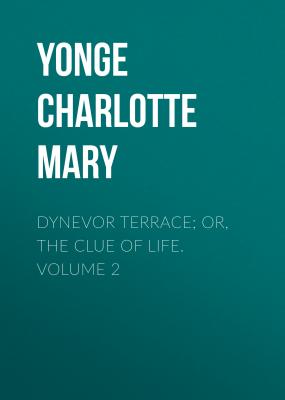 Dynevor Terrace; Or, The Clue of Life.  Volume 2 - Yonge Charlotte Mary 