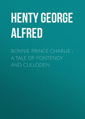 Bonnie Prince Charlie : a Tale of Fontenoy and Culloden - Henty George Alfred 