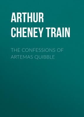 The Confessions of Artemas Quibble - Arthur Cheney Train 