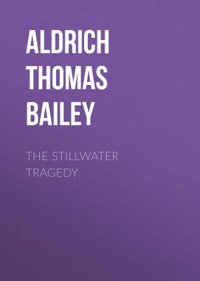 The Stillwater Tragedy - Aldrich Thomas Bailey 