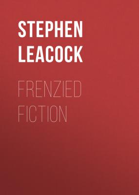 Frenzied Fiction - Stephen Leacock 