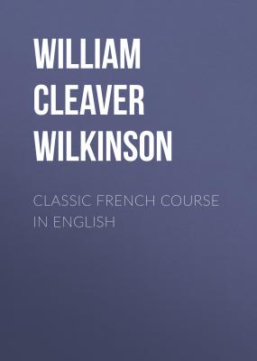 Classic French Course in English - William Cleaver Wilkinson 
