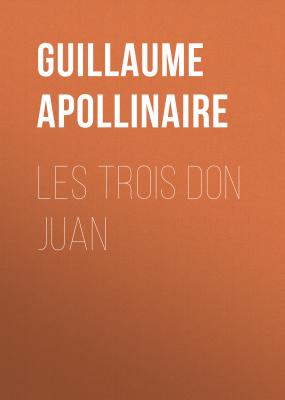 Les trois Don Juan - Guillaume Apollinaire 