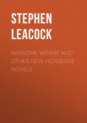 Winsome Winnie and other New Nonsense Novels - Stephen Leacock 