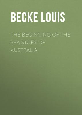 The Beginning Of The Sea Story Of Australia - Becke Louis 