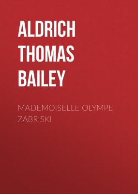Mademoiselle Olympe Zabriski - Aldrich Thomas Bailey 