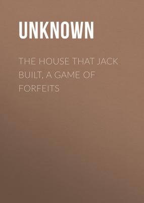 The House That Jack Built, a Game of Forfeits - Unknown 