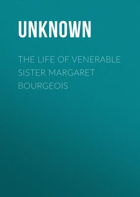 The Life of Venerable Sister Margaret Bourgeois - Unknown 