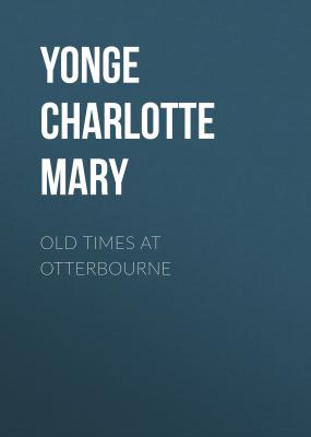 Old Times at Otterbourne - Yonge Charlotte Mary 