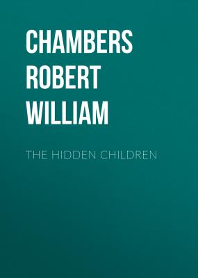 The Hidden Children - Chambers Robert William 