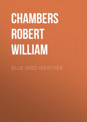 Blue-Bird Weather - Chambers Robert William 