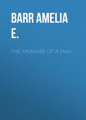 The Measure of a Man - Barr Amelia E. 