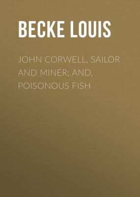 John Corwell, Sailor And Miner; and, Poisonous Fish - Becke Louis 
