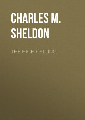 The High Calling - Charles M. Sheldon 