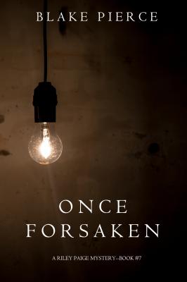 Once Forsaken - Блейк Пирс A Riley Paige Mystery