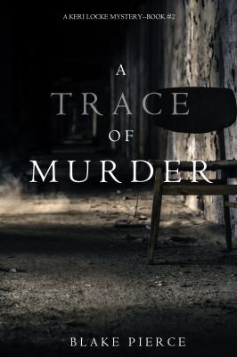 A Trace of Murder - Блейк Пирс A Keri Locke Mystery